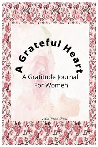 A Grateful Heart: A Gratitude Journal for Women