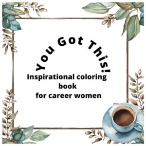 You Got This: Inspirational Coloring book for career women
