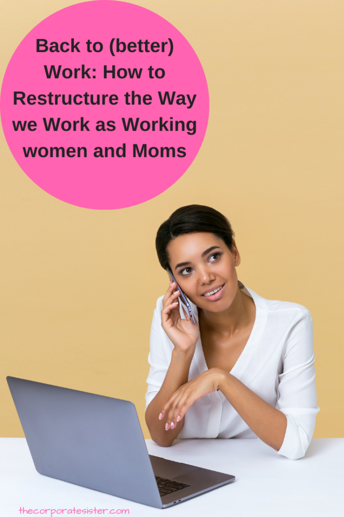 Back to (better) Work: How to Restructure the Way we Work as Working women and Moms