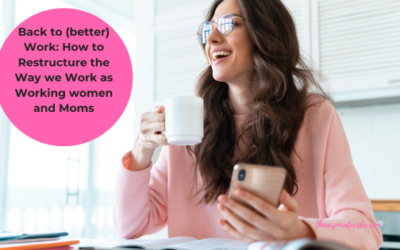 Back to (better) Work: How to Restructure the Way we Work as Working women and Moms