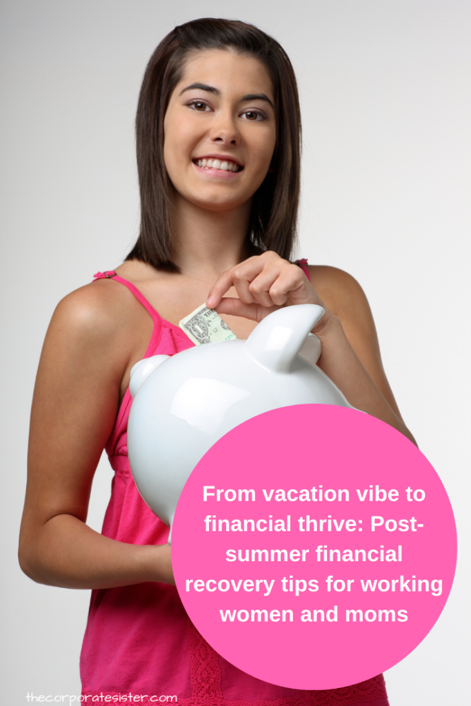 From vacation vibe to financial thrive: Post-summer financial recovery tips for working women and moms