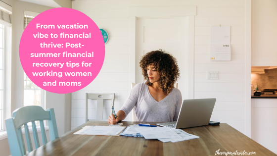 From vacation vibe to financial thrive: Post-summer financial recovery tips for working women and moms