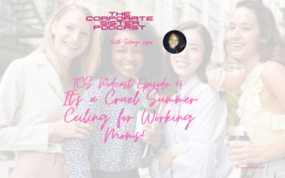 TCS Podcast Episode 45: It’s a Cruel Summer Ceiling for Working Moms!