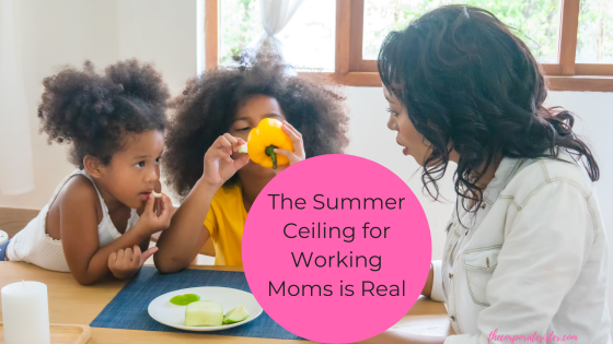 The Summer Ceiling for Working Moms is Real