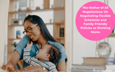 The Mother of All Negotiations: On Negotiating Flexible Schedules and Family-Friendly Policies as Working Moms