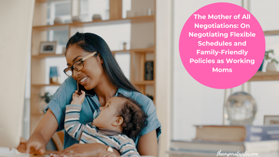 The Mother of All Negotiations: On Negotiating Flexible Schedules and Family-Friendly Policies as Working Moms