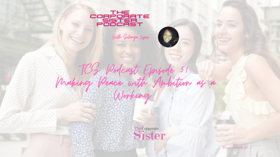 TCS Podcast Episode 51: Making peace with ambition as a working woman and mom