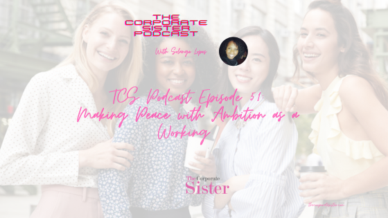 TCS Podcast Episode 51: Making Peace with Ambition as a Working Woman and Mom