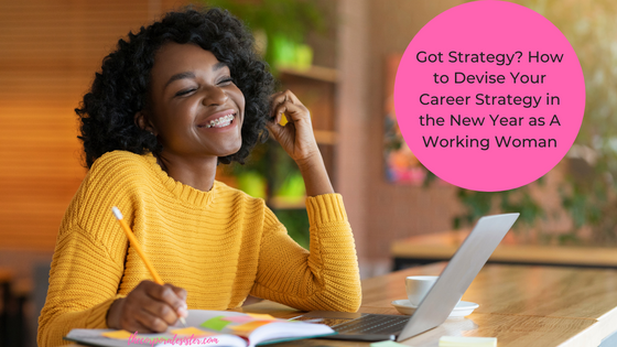 Got Strategy? How to Devise Your Career Strategy in the New Year as A Working Woman