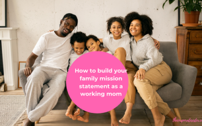 How to build your family mission statement as a working mom