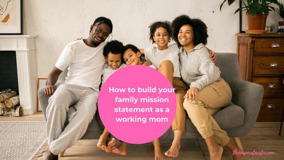 How to build your family mission statement as a working mom