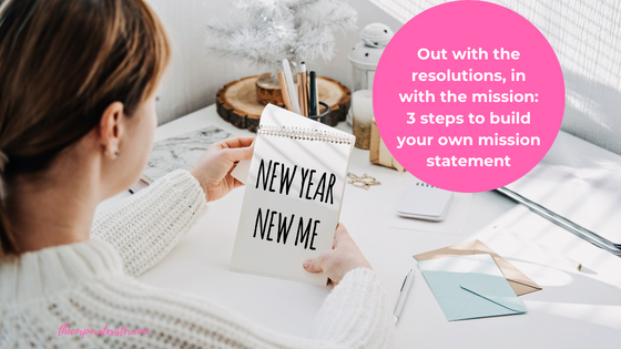 Out with the resolutions, in with the mission: 3 steps to build your own mission statement