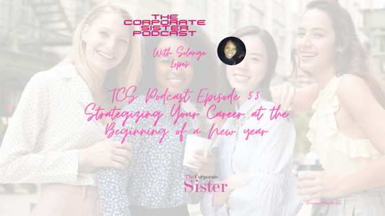 TCS Podcast Episode 53: Strategizing your Career at the Beginning of a New Year!