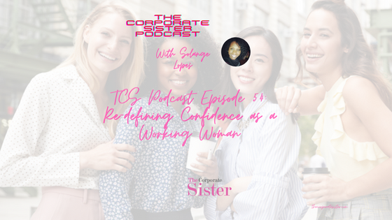 TCS Podcast Episode 54: Redefining Your Own Brand of Confidence as a Working Woman