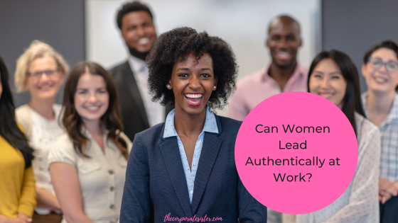 Can Women Authentically Lead at Work?