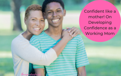 Confident like a mother! On Developing Confidence as a Working Mom