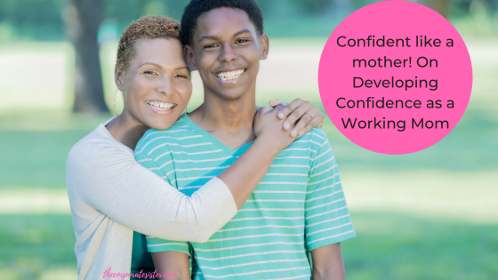 Confident like a mother! On Developing Confidence as a Working Mom