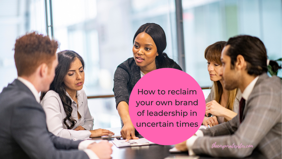 How to reclaim your own brand of leadership in uncertain times