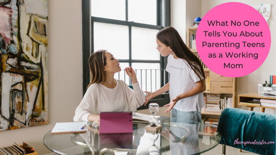 What No One Tells You About Parenting Teens as a Working Mom