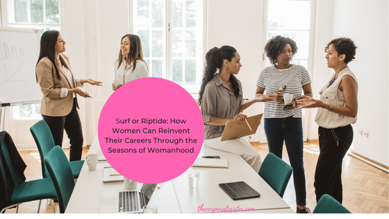 Surf or Riptide: How Women Can Reinvent Their Careers Through the Seasons of Womanhood