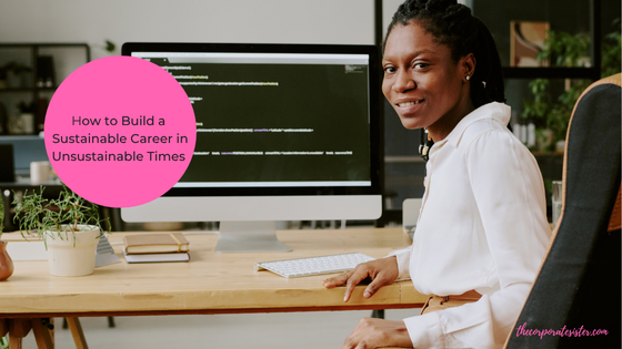 How to Build a Sustainable Career in Unsustainable Times 