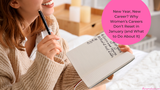New Year, New Career? Why Women’s Careers Don’t Reset in January (and What to Do About It)